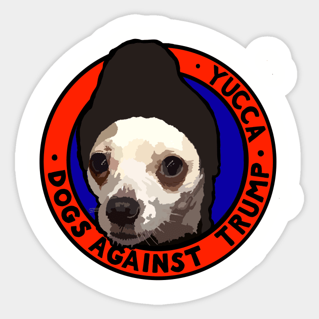 DOGS AGAINST TRUMP - YUCCA Sticker by SignsOfResistance